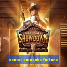 cantor sorocaba fortuna